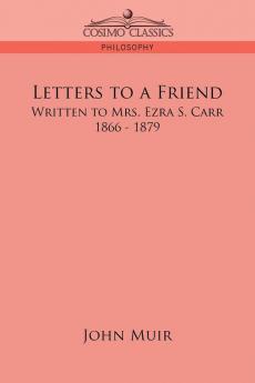 Letters to a Friend: Written to Mrs. Ezra S. Carr 1866-1879