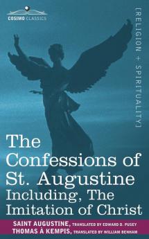The Confessions of St. Augustine Including the Imitation of Christ
