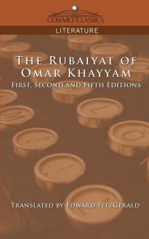 The Rubaiyat of Omar Khayyam First Second and Fifth Editions (Cosimo Classics Literature)