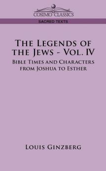 The Legends of the Jews: Bible Times And Characters from Joshua to Esther