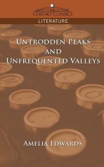 Untrodden Peaks and Unfrequented Valleys (Cosimo Classics Literature)