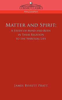 Matter and Spirit: A Study of Mind and Body in Their Relation to the Spiritual Life