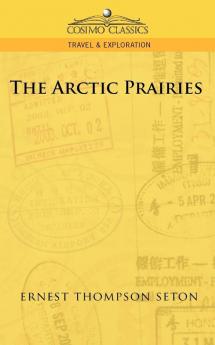 The Arctic Prairies (Cosimo Classics Travel & Exploration)
