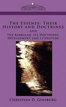 The Essenes: Their History and Doctrines and the Kabbalah: Its Doctrines Development and Literature