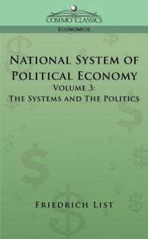 National System of Political Economy - Volume 3: The Systems and the Politics