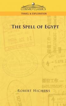 The Spell of Egypt (Cosimo Classics Travel & Exploration)