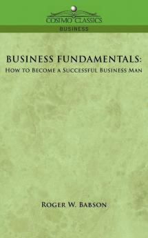 Business Fundamentals: How to Become a Successful Business Man