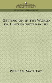 Getting on in the World; Or Hints on Success in Life