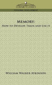 Memory: How to Develop Train and Use It