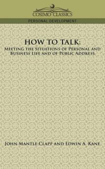 How to Talk: Meeting the Situations of Personal and Business Life and of Public Address