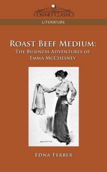Roast Beef Medium: The Business Adventures of Emma McChesney (Cosimo Classics Literature)