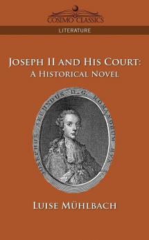 Joseph II and His Court: A Historical Novel