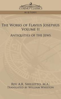 The Works of Flavius Josephus Volume II: Antiquities of the Jews