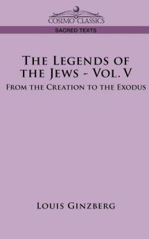 The Legends of the Jews: From the Creation to the Exodus