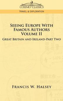 Seeing Europe with Famous Authors: Volume II - Great Britain and Ireland - Part Two