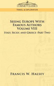 Seeing Europe with Famous Authors: Volume VIII - Italy Sicily and Greece-Part Two