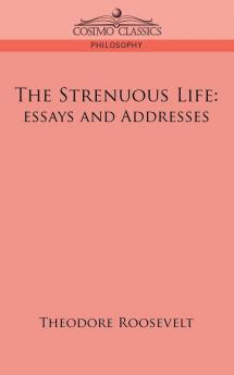 The Strenuous Life: Essays and Addresses