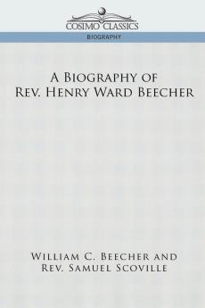 A Biography of REV. Henry Ward Beecher
