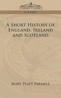 A Short History of England Ireland and Scotland