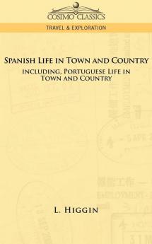 Spanish Life in Town and Country Including Portuguese Life in Town and Country