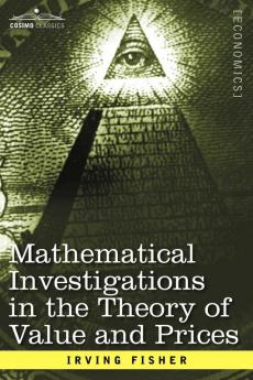 Mathematical Investigations in the Theory of Value and Prices and Appreciation and Interest