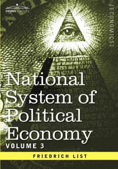 National System of Political Economy - Volume 3: The Systems and the Politics
