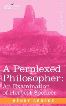 A Perplexed Philosopher: An Examination of Herbert Spencer