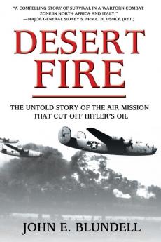 Desert Fire: The Untold Story of the Air Mission That Cut Off Hitler's Oil