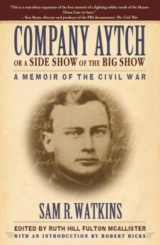 Company Aytch or a Side Show of the Big Show: A Memoir of the Civil War