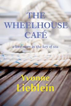 The Wheelhouse Café — A Love Story In The Key Of Sea