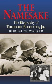 The Namesake the Biography of Theodore Roosevelt Jr.