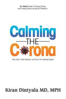 Calming the Corona-Dr. Calm's Guide to Staying Strong and Finding Solace During the Pandemic