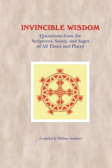 Invincible Wisdom: Quotations from the Scriptures Saints and Sages of All Times and Places