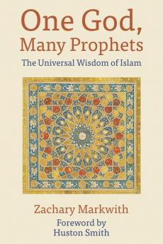 One God Many Prophets: The Universal Wisdom of Islam