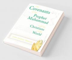 The Covenants of the Prophet Muhammad with the Christians of the World