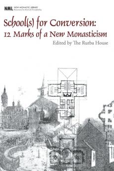 School(s) for Conversion: 12 Marks of a New Monasticism (New Monastic Library: Resources for Radical Discipleship)