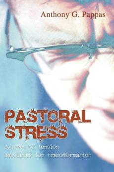 Pastoral Stress: Sources of Tension Resources for Transformation