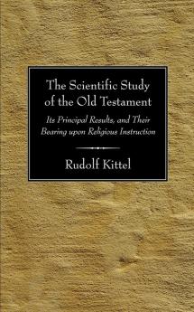 Scientific Study of the Old Testament: Its Principal Results and Their Bearing Upon Religious Instruction