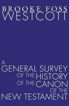 A General Survey of the History of the Canon of the New Testament