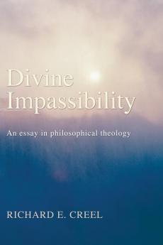 Divine Impassibility: An Essay in Philosophical Theology