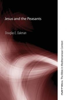 Jesus and the Peasants: 4 (Matrix: The Bible in Mediterranean Context)