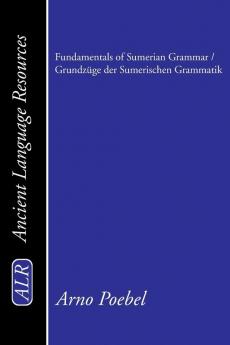 Fundamentals of Sumerian Grammar / Grundzüge Der Sumerischen Grammatik (Ancient Language Resources)