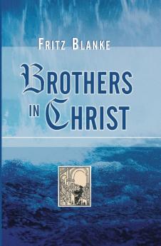 Brothers in Christ: The History of the Oldest Anabaptist Congregation Zollikon Near Zurich Switzerland