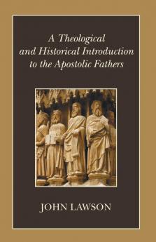 A Theological and Historical Introduction to the Apostolic Fathers