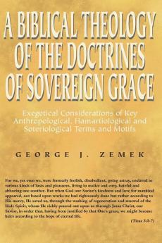 Biblical Theology of the Doctrines of Sovereign Grace: Exegetical Considerations of Key Anthropological Hamartiological and Soteriological Terms and