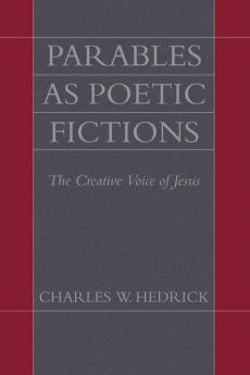 Parables as Poetic Fictions: The Creative Voice of Jesus