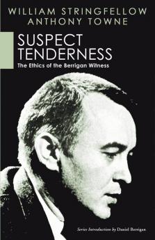 Suspect Tenderness: The Ethics of the Berrigan Witness (William Stringfellow Library)