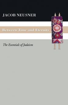 Between Time and Eternity: The Essentials of Judaism