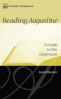 Reading Augustine: A Guide to the Confessions (Cascade Companions)