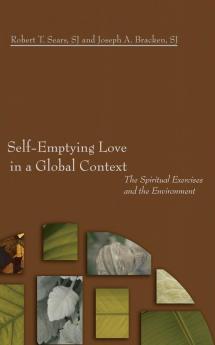 Self-Emptying Love in a Global Context: The Spiritual Exercises and the Environment